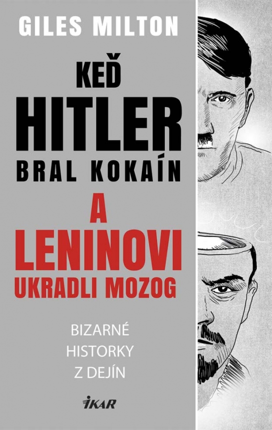 Obrázok Keď Hitler bral kokaín a Leninovi ukradli mozog - Bizarné historky z dejín - Milton Giles