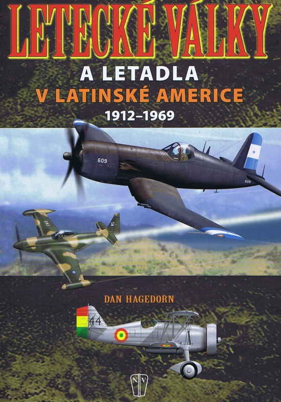 Letecké války a letadla v Latinské Americe 1912-1969 (Dan Hagedorn)