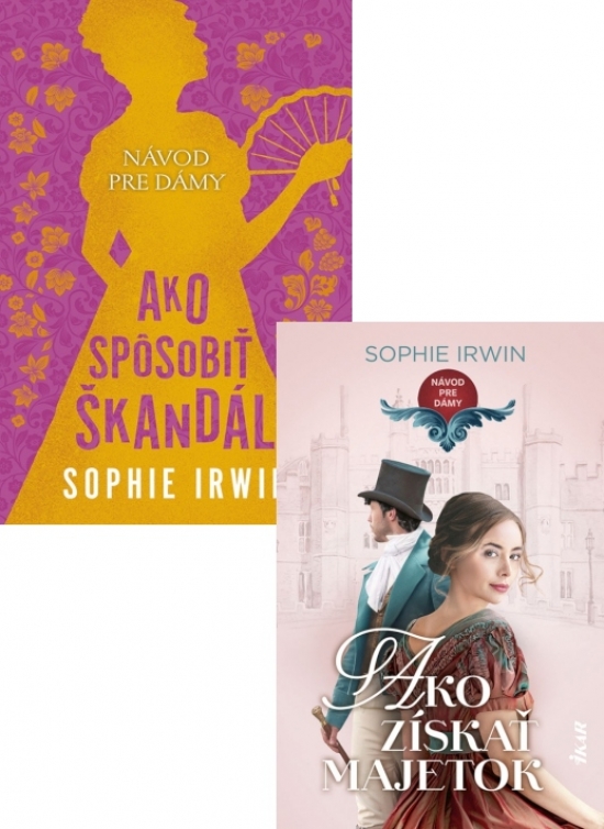 2x Sophie Irwin KOMPLET (Návod pre dámy: Ako spôsobiť škandál+Ako získať majetok)