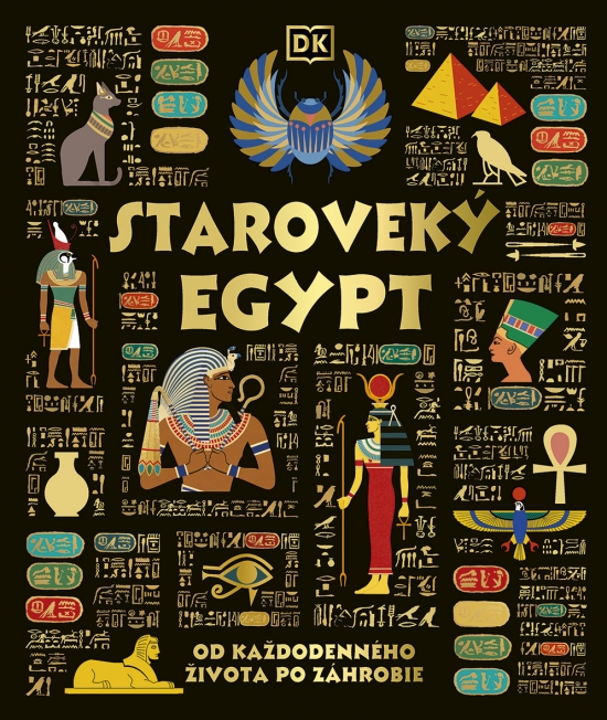 Starovek� Egypt: Od ka�dodenn�ho �ivota po z�hrobie