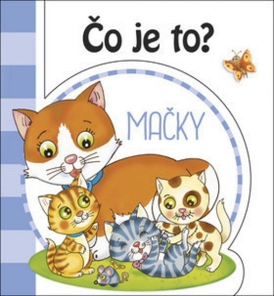 Čo je to? - Mačky - ( 2 vyd.)